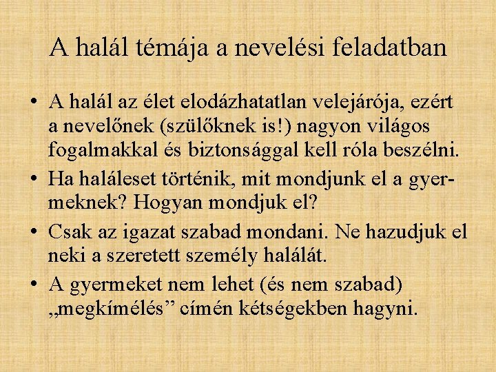 A halál témája a nevelési feladatban • A halál az élet elodázhatatlan velejárója, ezért A halál témája a nevelési feladatban • A halál az élet elodázhatatlan velejárója, ezért