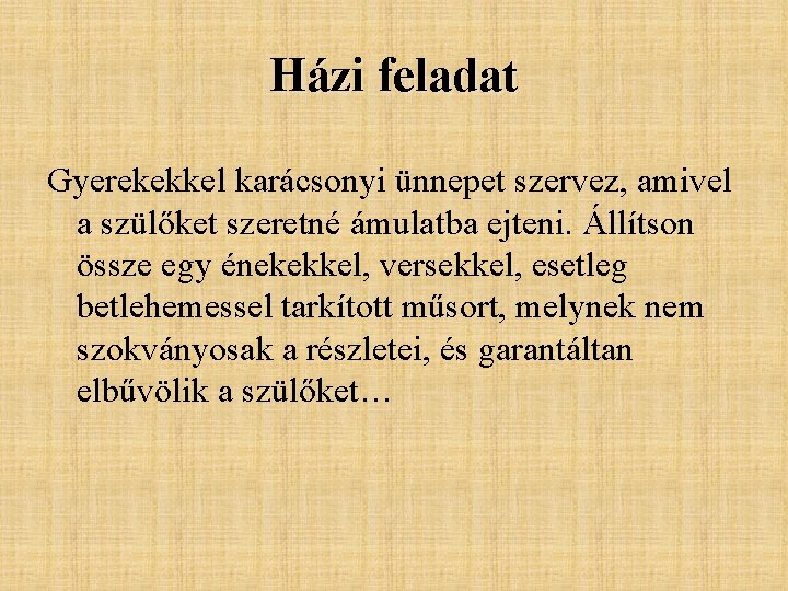 Házi feladat Gyerekekkel karácsonyi ünnepet szervez, amivel a szülőket szeretné ámulatba ejteni. Állítson össze