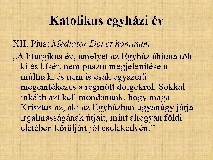 Katolikus egyházi év XII. Pius: Mediator Dei et hominum „A liturgikus év, amelyet az