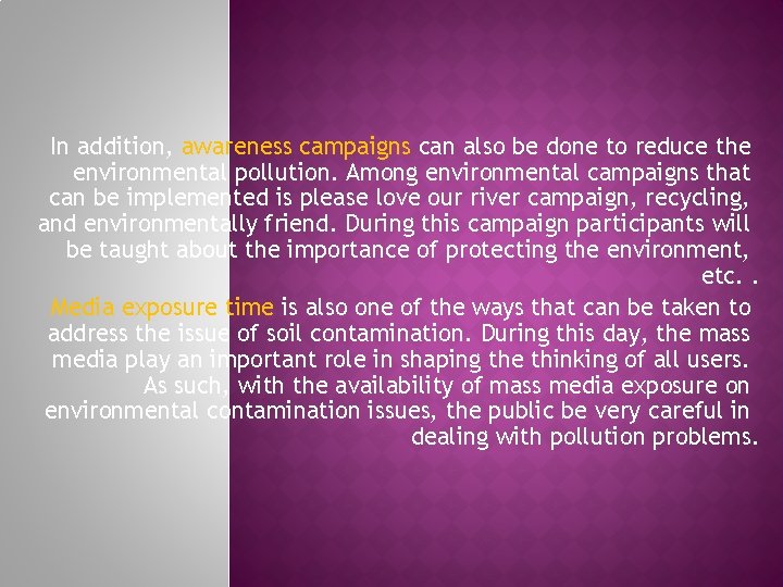 In addition, awareness campaigns can also be done to reduce the environmental pollution. Among