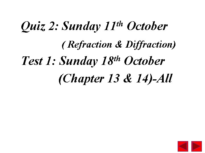 Quiz 2: Sunday 11 th October ( Refraction & Diffraction) Test 1: Sunday 18