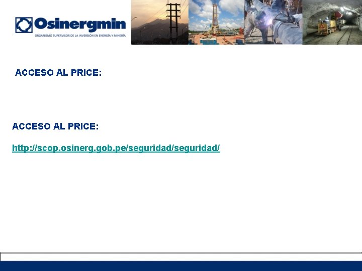 ACCESO AL PRICE: http: //scop. osinerg. gob. pe/seguridad/ 