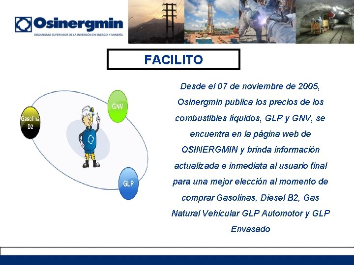 FACILITO Desde el 07 de noviembre de 2005, Osinergmin publica los precios de los