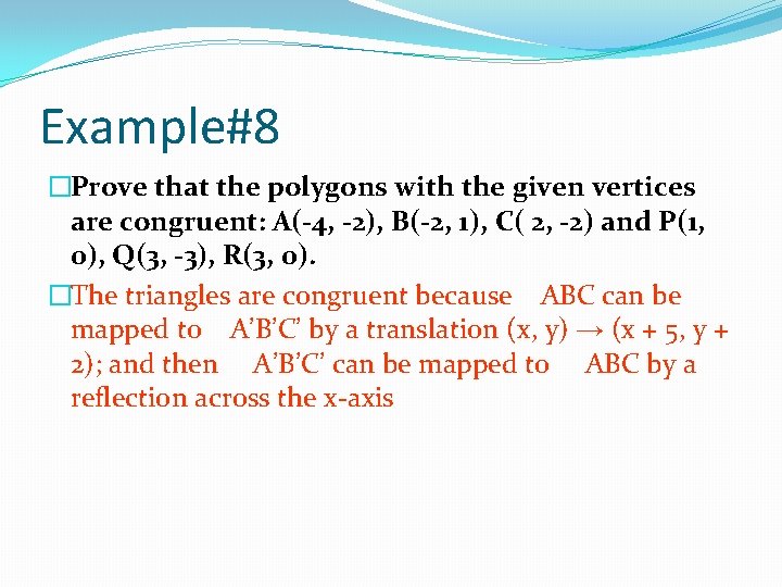 Example#8 �Prove that the polygons with the given vertices are congruent: A(-4, -2), B(-2,