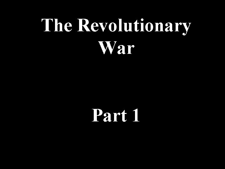 The Revolutionary War Part 1 