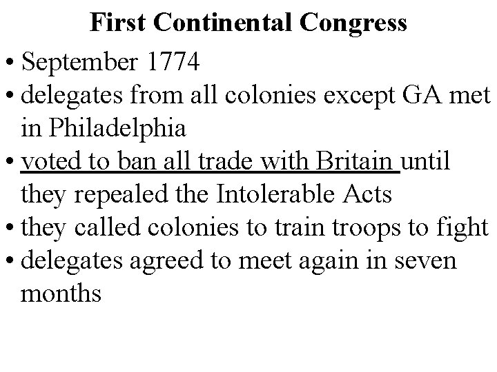 First Continental Congress • September 1774 • delegates from all colonies except GA met First Continental Congress • September 1774 • delegates from all colonies except GA met