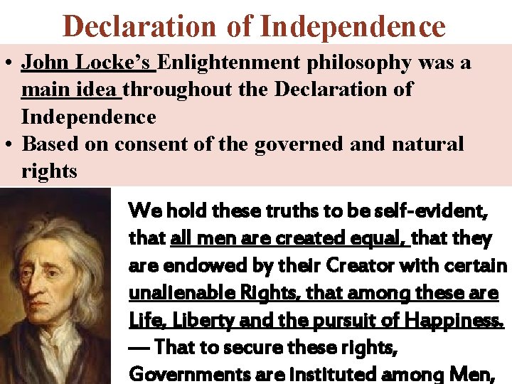 Declaration of Independence • John Locke’s Enlightenment philosophy was a main idea throughout the Declaration of Independence • John Locke’s Enlightenment philosophy was a main idea throughout the