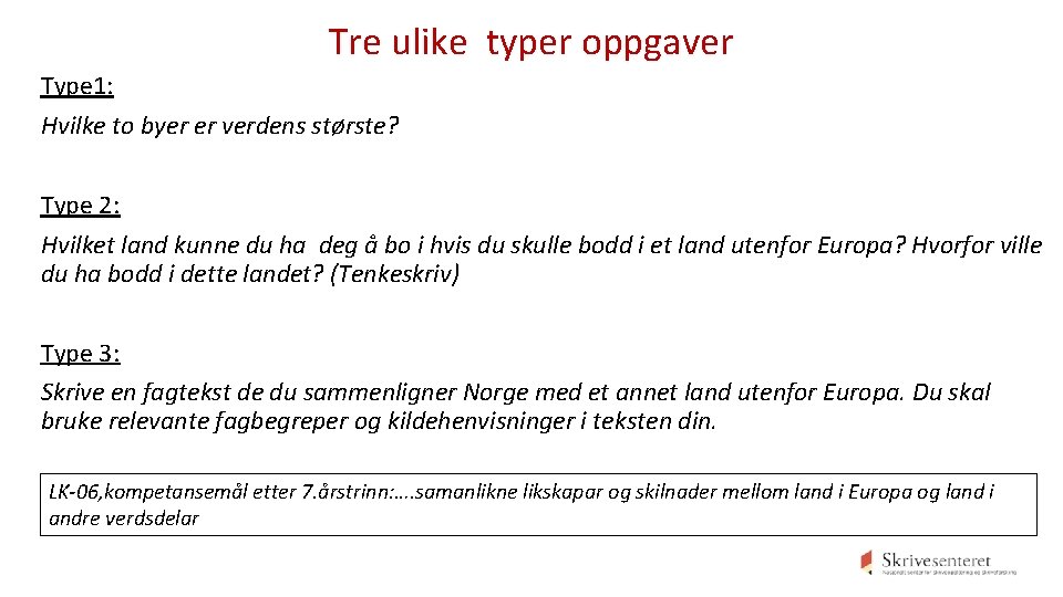 Tre ulike typer oppgaver Type 1: Hvilke to byer er verdens største? Type 2: