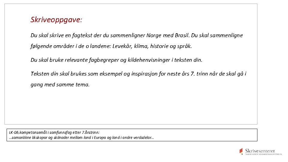 Skriveoppgave: Du skal skrive en fagtekst der du sammenligner Norge med Brasil. Du skal