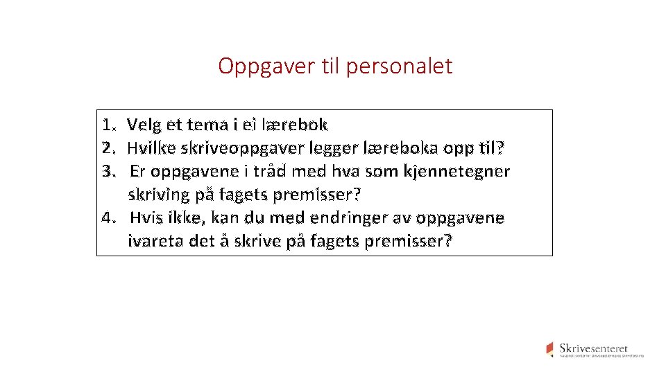 Oppgaver til personalet 1. Velg et tema i ei lærebok 2. Hvilke skriveoppgaver legger