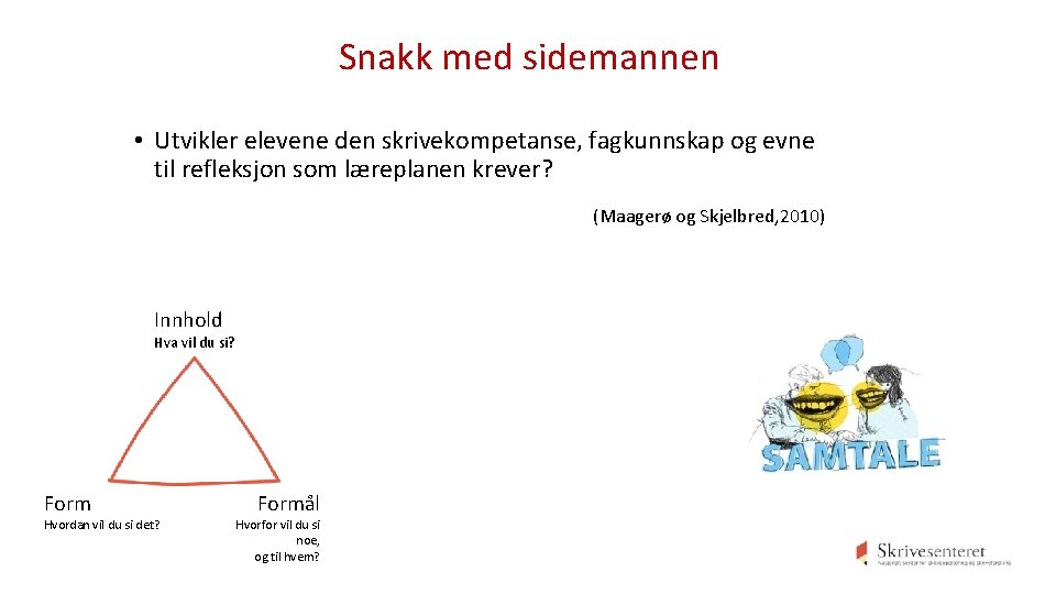 Snakk med sidemannen • Utvikler elevene den skrivekompetanse, fagkunnskap og evne til refleksjon som