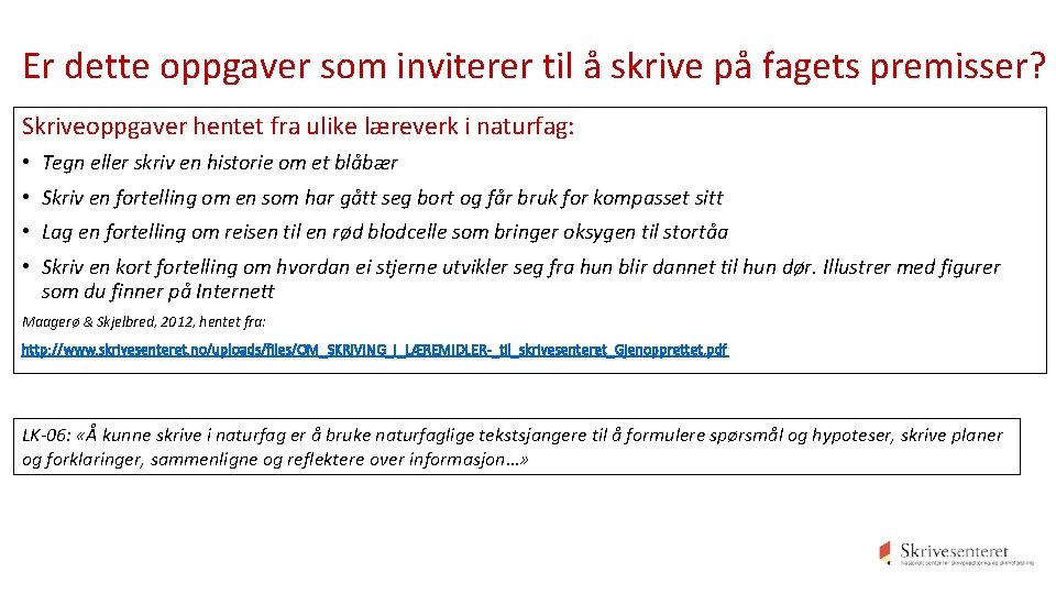 Er dette oppgaver som inviterer til å skrive på fagets premisser? Skriveoppgaver hentet fra