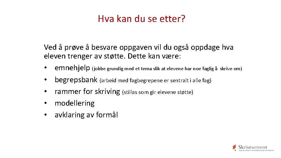 Hva kan du se etter? Ved å prøve å besvare oppgaven vil du også