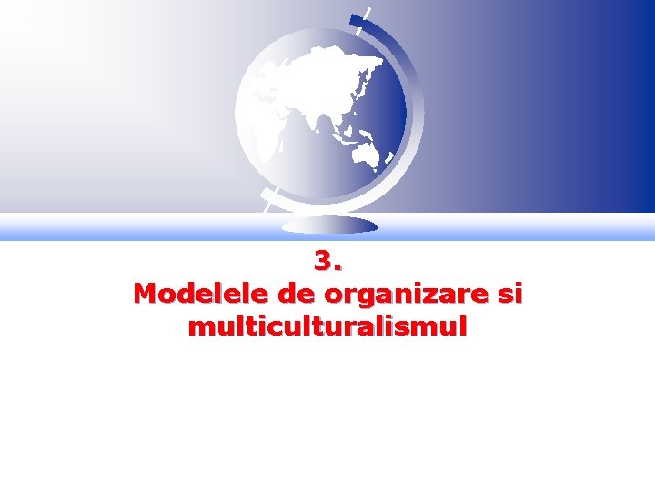 3. Modelele de organizare si multiculturalismul 