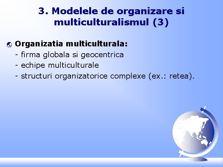 3. Modelele de organizare si multiculturalismul (3) ý Organizatia multiculturala: - firma globala si