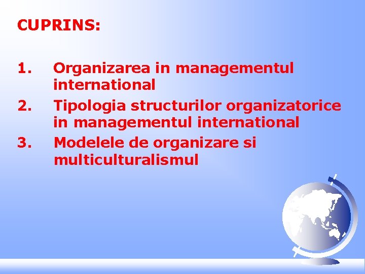 CUPRINS: 1. 2. 3. Organizarea in managementul international Tipologia structurilor organizatorice in managementul international