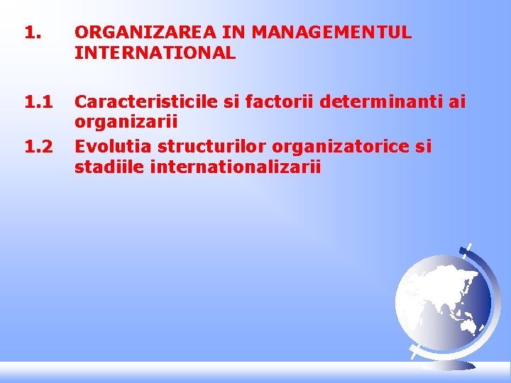 1. ORGANIZAREA IN MANAGEMENTUL INTERNATIONAL 1. 1 Caracteristicile si factorii determinanti ai organizarii Evolutia