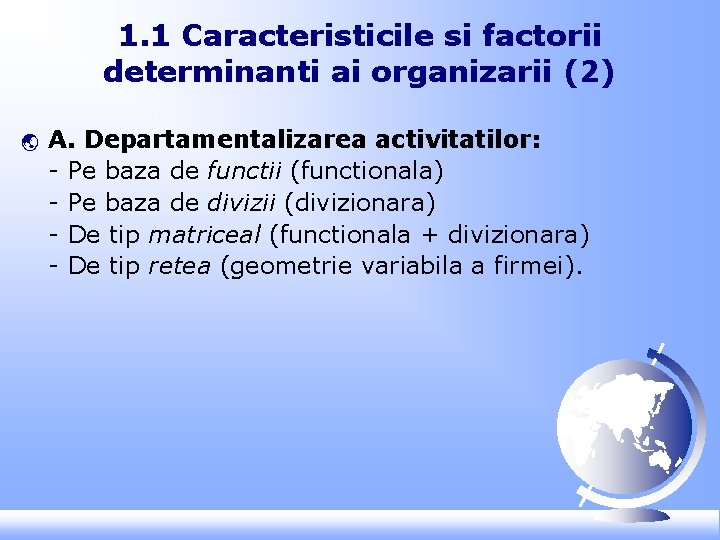 1. 1 Caracteristicile si factorii determinanti ai organizarii (2) ý A. Departamentalizarea activitatilor: -