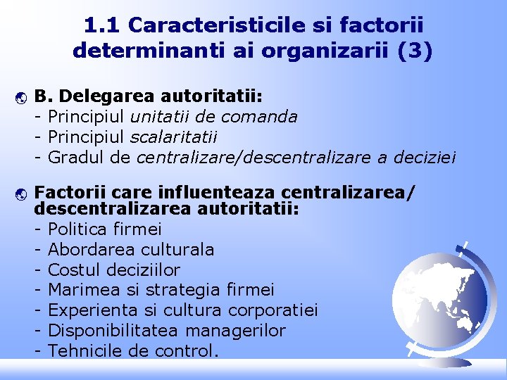 1. 1 Caracteristicile si factorii determinanti ai organizarii (3) ý ý B. Delegarea autoritatii: