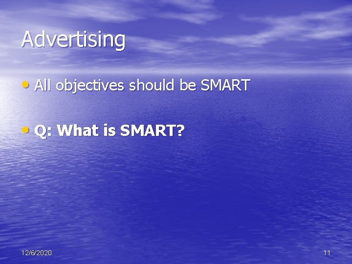 Advertising • All objectives should be SMART • Q: What is SMART? 12/6/2020 11