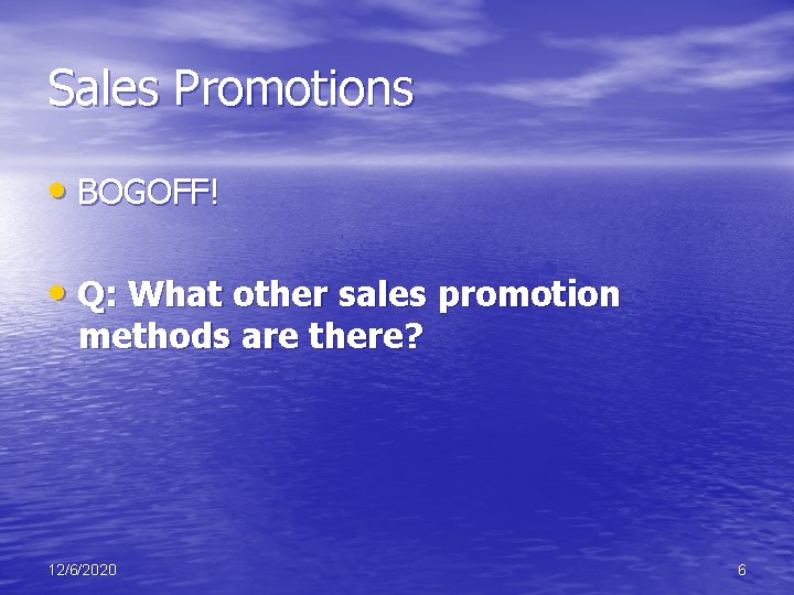 Sales Promotions • BOGOFF! • Q: What other sales promotion methods are there? 12/6/2020