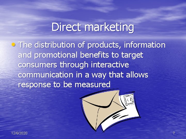 Direct marketing • The distribution of products, information and promotional benefits to target consumers