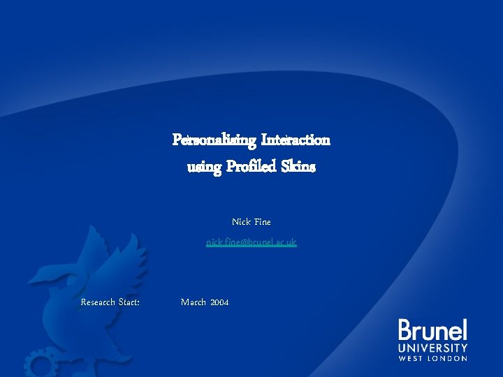 Personalising Interaction using Profiled Skins Nick Fine nick. fine@brunel. ac. uk Research Start: March