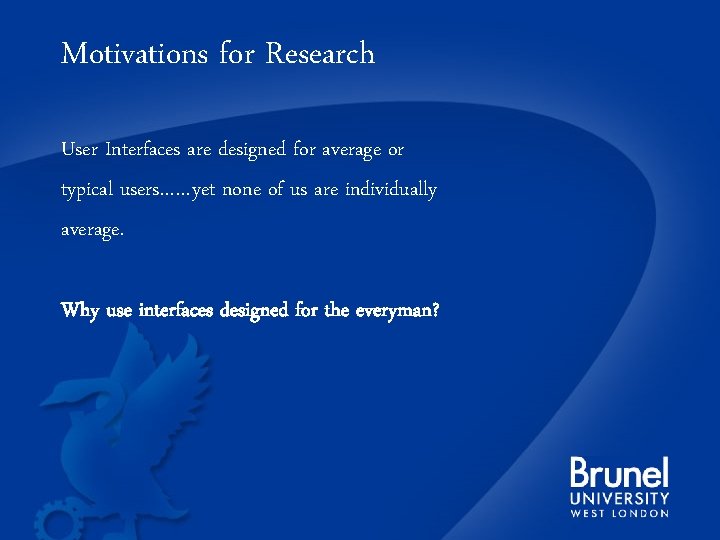 Motivations for Research User Interfaces are designed for average or typical users……yet none of