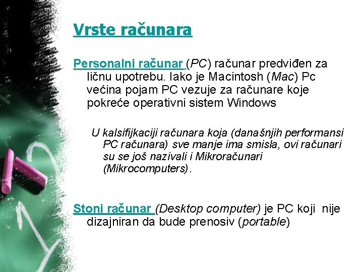 Vrste računara Personalni računar (PC) računar predviđen za ličnu upotrebu. Iako je Macintosh (Mac)