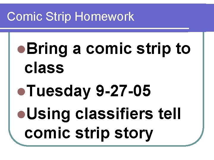 Comic Strip Homework l. Bring a comic strip to class l. Tuesday 9 -27
