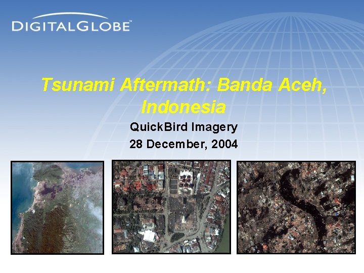Tsunami Aftermath: Banda Aceh, Indonesia Quick. Bird Imagery 28 December, 2004 