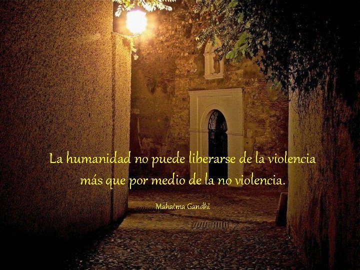 La humanidad no puede liberarse de la violencia más que por medio de la