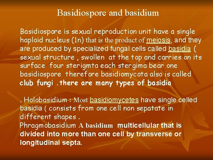 Basidiospore and basidium Basidiospore is sexual reproduction unit have a single haploid nucleus (1