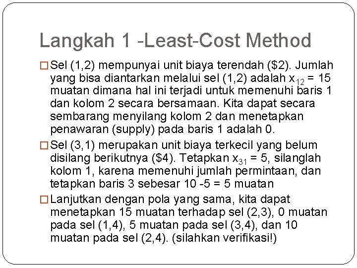 Langkah 1 -Least-Cost Method � Sel (1, 2) mempunyai unit biaya terendah ($2). Jumlah