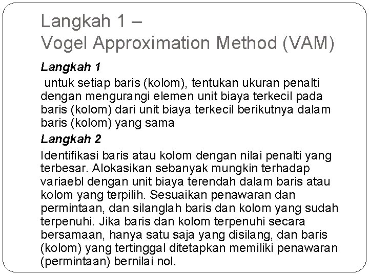 Langkah 1 – Vogel Approximation Method (VAM) Langkah 1 untuk setiap baris (kolom), tentukan