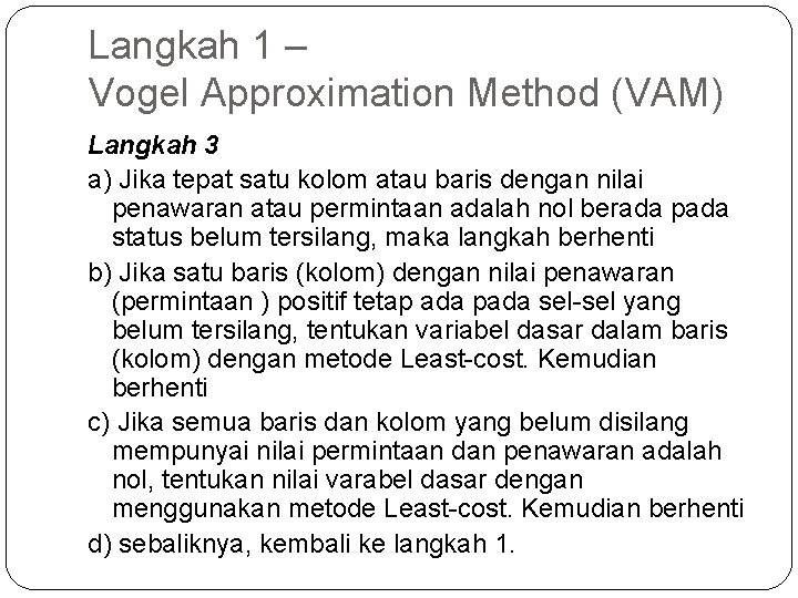 Langkah 1 – Vogel Approximation Method (VAM) Langkah 3 a) Jika tepat satu kolom