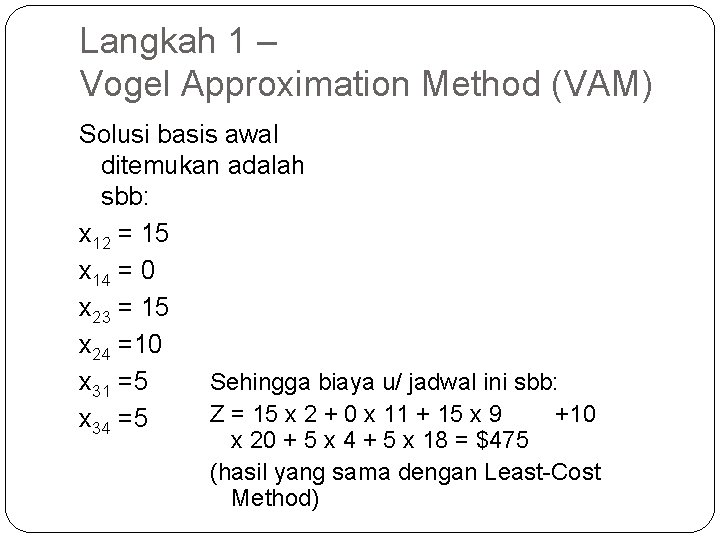 Langkah 1 – Vogel Approximation Method (VAM) Solusi basis awal ditemukan adalah sbb: x