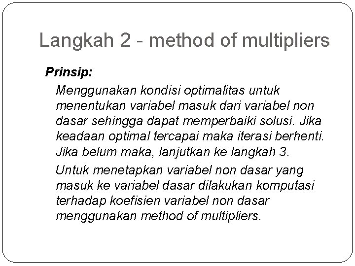 Langkah 2 - method of multipliers Prinsip: Menggunakan kondisi optimalitas untuk menentukan variabel masuk