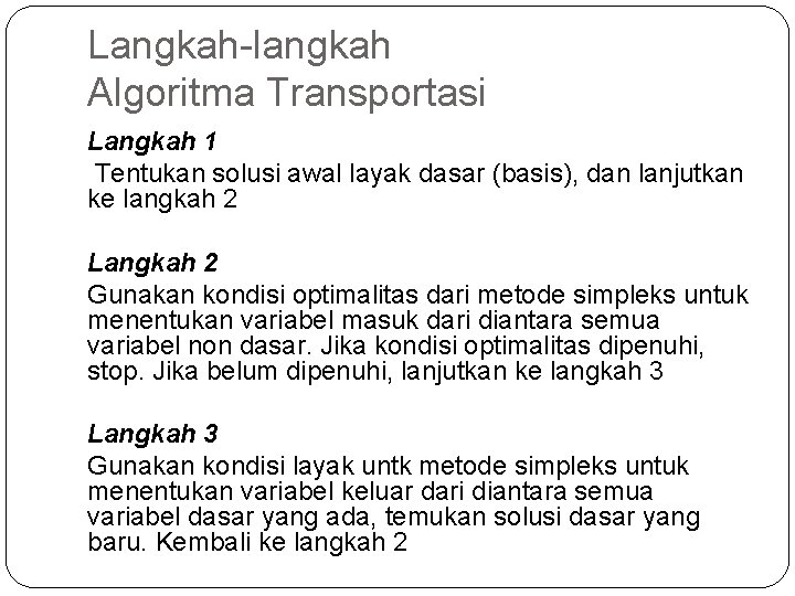 Langkah-langkah Algoritma Transportasi Langkah 1 Tentukan solusi awal layak dasar (basis), dan lanjutkan ke