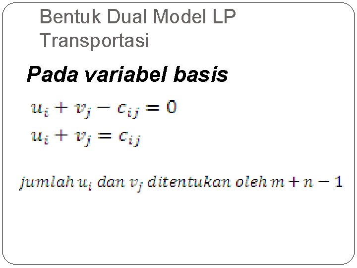 Bentuk Dual Model LP Transportasi Pada variabel basis 