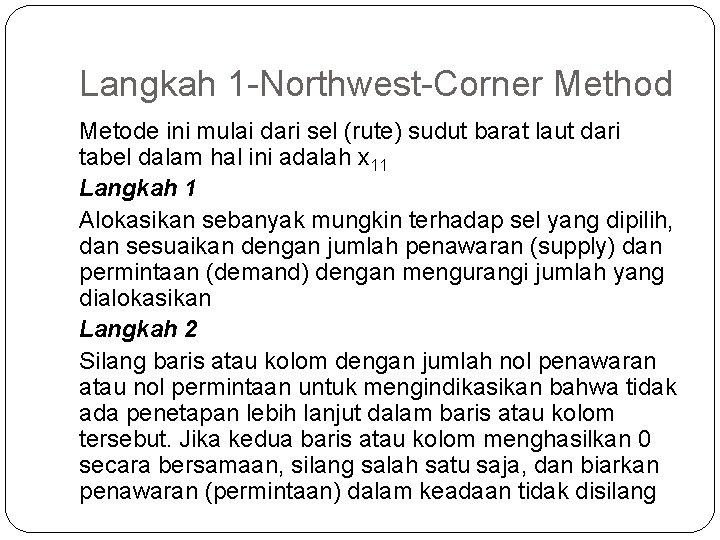 Langkah 1 -Northwest-Corner Method Metode ini mulai dari sel (rute) sudut barat laut dari