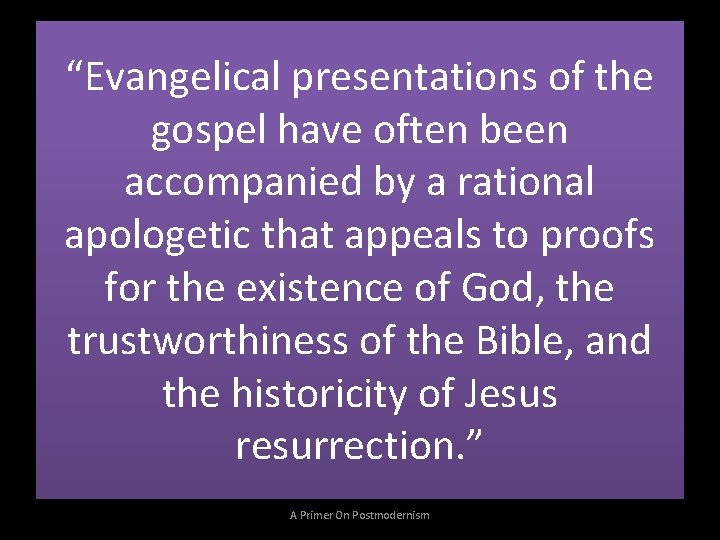 “Evangelical presentations of the gospel have often been accompanied by a rational apologetic that