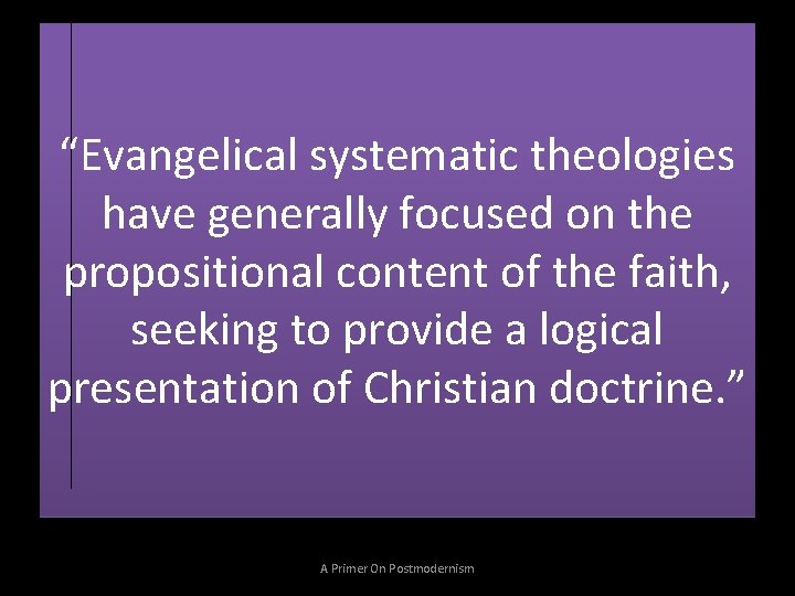 “Evangelical systematic theologies have generally focused on the propositional content of the faith, seeking