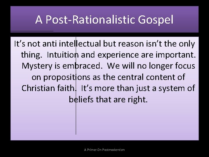 A Post-Rationalistic Gospel It’s not anti intellectual but reason isn’t the only thing. Intuition