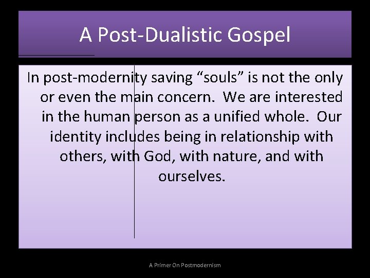 A Post-Dualistic Gospel In post-modernity saving “souls” is not the only or even the