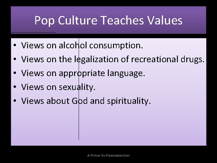 Pop Culture Teaches Values • • • Views on alcohol consumption. Views on the