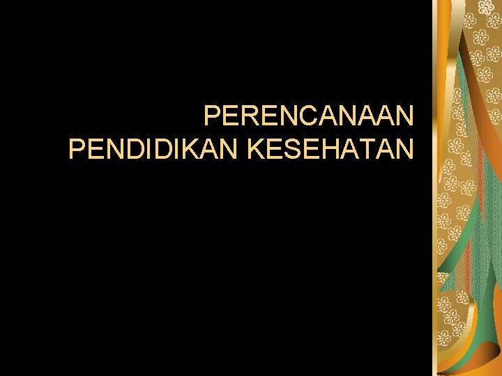 PERENCANAAN PENDIDIKAN KESEHATAN 