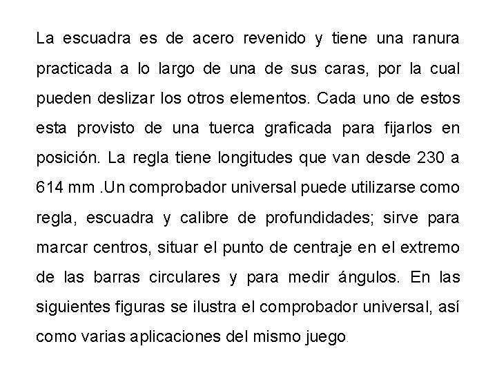 La escuadra es de acero revenido y tiene una ranura practicada a lo largo La escuadra es de acero revenido y tiene una ranura practicada a lo largo