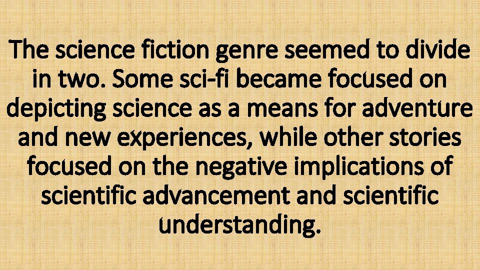 The science fiction genre seemed to divide in two. Some sci-fi became focused on