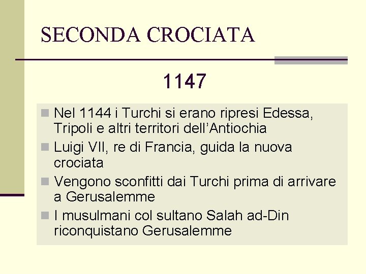 SECONDA CROCIATA 1147 n Nel 1144 i Turchi si erano ripresi Edessa, Tripoli e